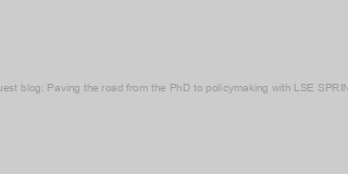 Guest blog: Paving the road from the PhD to policymaking with LSE SPRING